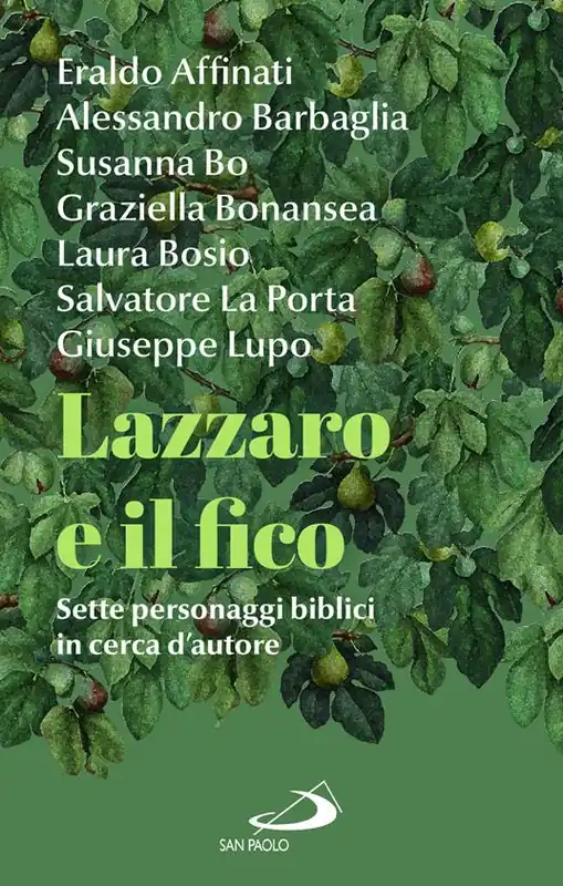 Lazzaro e il fico. Sette personaggi biblici in cerca d‘autore Saldi