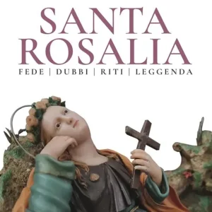 Ultime Pezzi Santa Rosalia. Fede dubbi riti leggenda