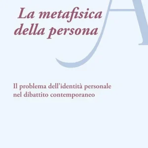 La metafisica della persona. Il problema dell’identità personale nel dibattito contemporaneo Compra Oggi Stesso