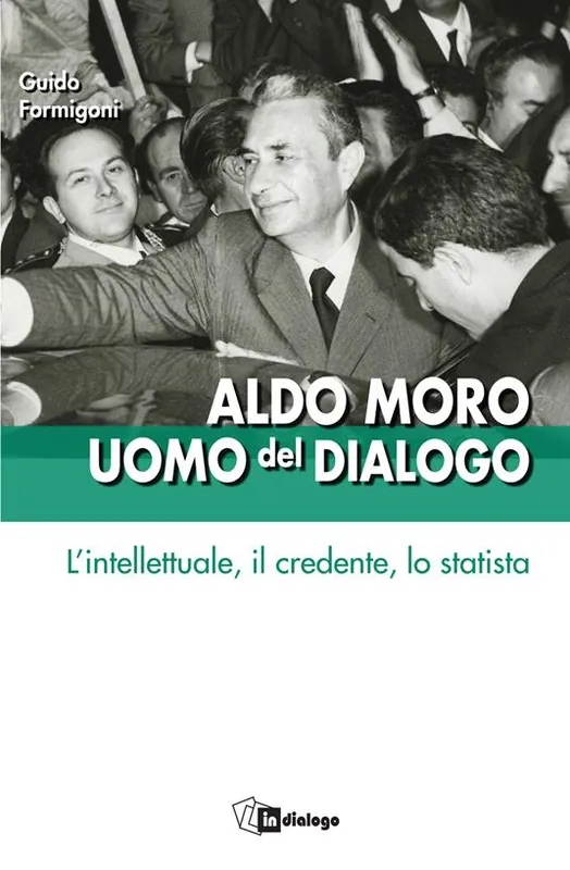 Vendita Finale Aldo Moro uomo del dialogo. L‘intellettuale, il credente, lo statista