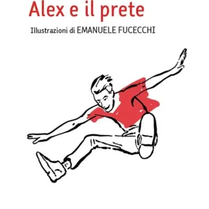 La gioia, Alex e il prete. Ediz. illustrata Spedito Oggi