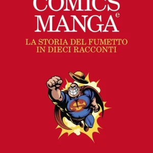 Affare Comics e manga. La storia del fumetto in dieci racconti