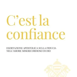 C‘est la confiance. Esortazione apostolica sulla fiducia nell‘amore misericordioso di Dio Subito Disponibile