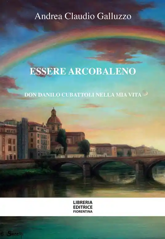 Essere arcobaleno. Don Danilo Cubattoli nella mia vita Offerta Speciale