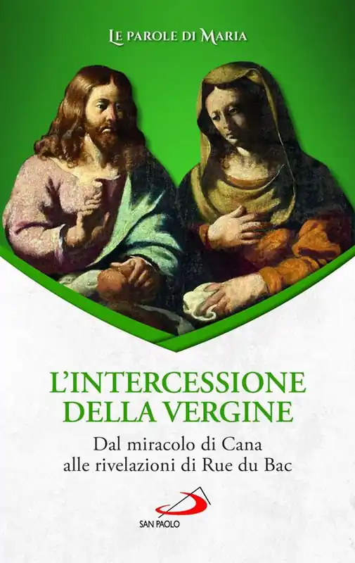 L‘intercessione della Vergine. Dal miracolo di Cana alle rivelazioni di Rue du Bac Direttamente Dal Produttore