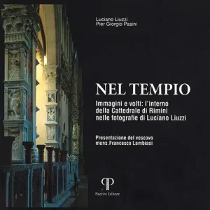 Compra Adesso Nel tempio. Immagini e volti l‘interno della Cattedrale di Rimini nelle fotografie di Luciano Liuzzi. Ediz. a colori