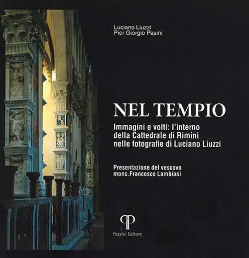 Compra Adesso Nel tempio. Immagini e volti l‘interno della Cattedrale di Rimini nelle fotografie di Luciano Liuzzi. Ediz. a colori