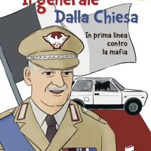 Il generale Dalla Chiesa. In prima linea contro la mafia. Ediz. illustrata Direttamente Dal Produttore