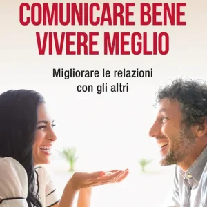 Affare Comunicare bene, vivere meglio. Trappole e segreti della comunicazione interpersonale. Nuova ediz.