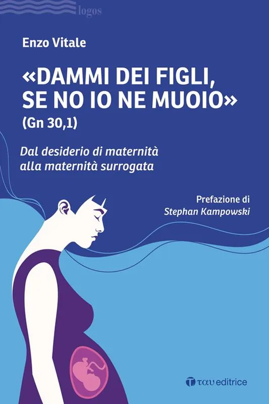 Offerta «Dammi dei figli, se no io ne muoio» (Gn 30,1). Dal desiderio di maternità alla maternità surrogata