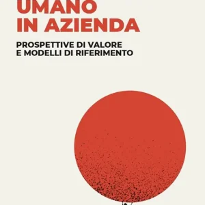 Offerta Speciale Il capitale umano in azienda. Prospettive di valore e modelli di riferimento