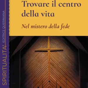 Trovare il centro della vita. Nel mistero della fede Saldi