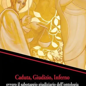 Caduta, giudizio, inferno ovvero il sabotaggio giudiziario dell‘ontologia Direttamente Dal Produttore