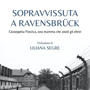 Reso Gratuito Sopravvissuta a Ravensbrück. Giuseppina Panzica, una mamma che aiutò gli ebrei