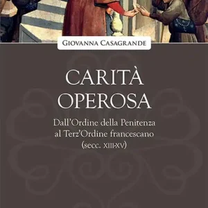 Offerta Carità operosa. Dall‘Ordine della Penitenza al Terz‘Ordine francescano (secc. XIII-XV)