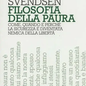 Filosofia della paura. Come, quando e perché la sicurezza è diventata nemica della libertà Scelto Dai Clienti