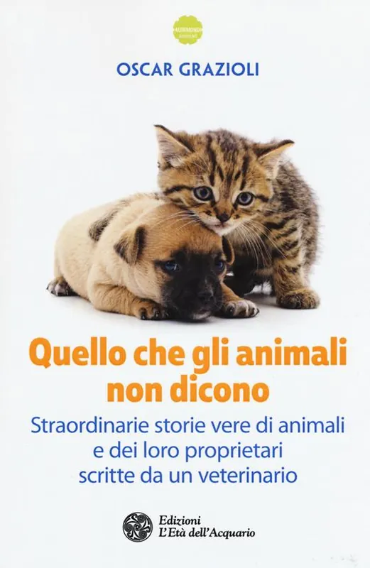 Quello che gli animali non dicono. Straordinarie storie vere di animali e dei loro proprietari scritte da un veterinario Prezzo Scontato