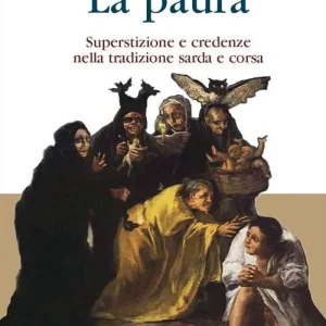 La paura. Superstizione e credenze nella tradizione sarda e corsa. Nuova ediz. Saldi