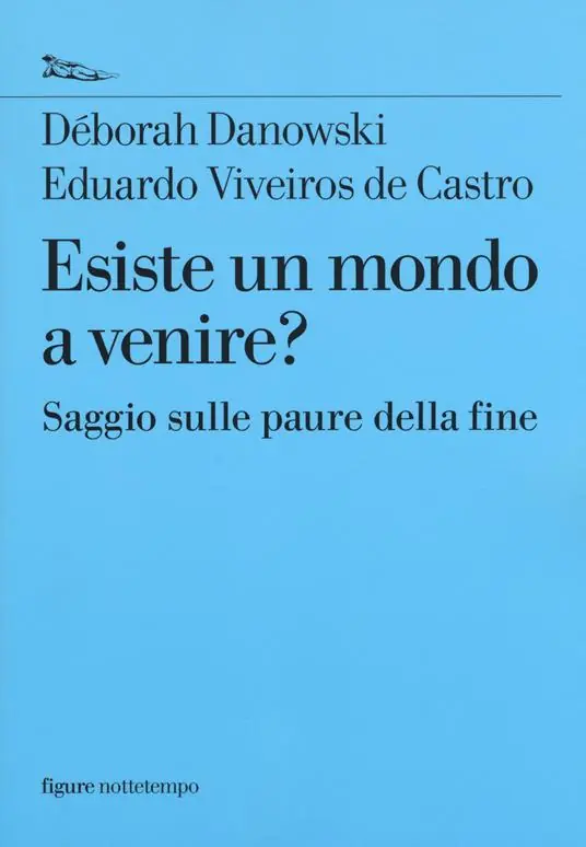 Esiste un mondo a venire? Saggio sulle paure della fine Esclusivo