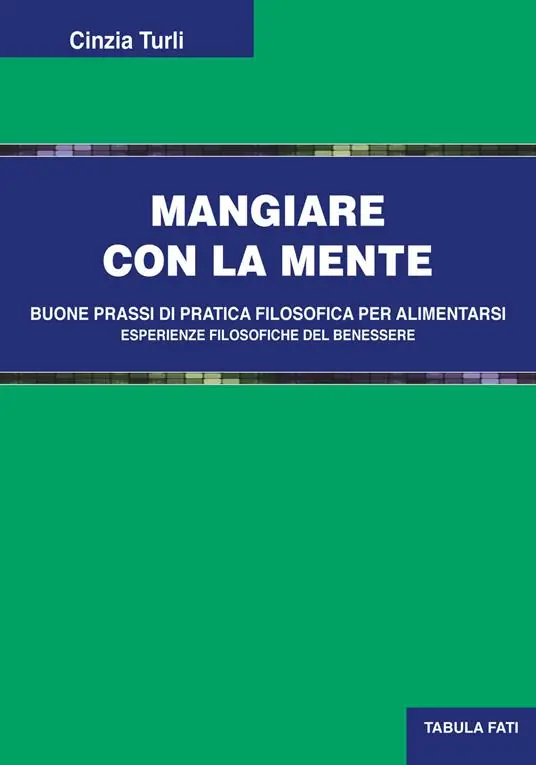 Mangiare con la mente. Buone prassi di pratica filosofica per alimentarsi. Esperienze filosofiche del benessere Vendita Finale