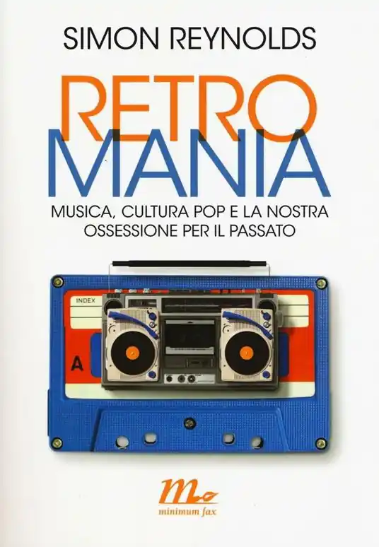 Prezzo Ridotto Retromania. Musica, cultura pop e la nostra ossessione per il passato