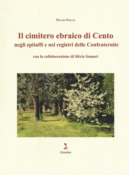 Non Perdere Il cimitero ebraico di Cento negli epitaffi e nei registri delle confraternite. Ediz. illustrata
