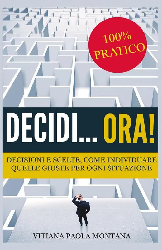 Decidi... ora! Decisioni e scelte, come individuare quelle giuste per ogni situazione Super Prezzo