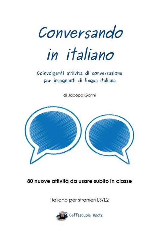 Conversando in italiano. Coinvolgenti attività di conversazione per insegnanti di lingua italiana Prezzo Scontato