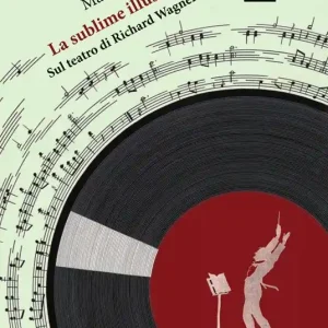 Bestseller La sublime illusione. Sul teatro di Richard Wagner