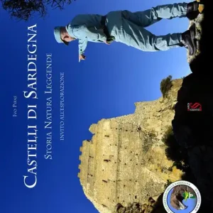 Castelli di Sardegna. Storia, natura, leggende. Invito all‘esplorazione Vendita Finale
