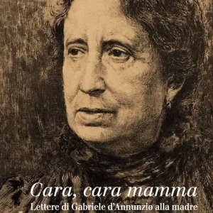 Quantità Limitata Cara, cara mamma. Lettere di Gabriele D‘Annunzio alla madre