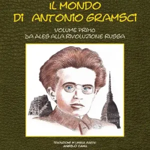 Il mondo di Antonio Gramsci. Ediz. italiana, sarda e inglese. Vol. 1 Da Ales alla Rivoluzione russa Miglior Prezzo