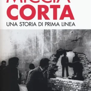 Sconto Miccia corta. Una storia di Prima Linea. Ediz. ampliata
