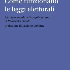 Novità Come funzionano le leggi elettorali. Piccolo manuale delle regole del voto in Italia e nel mondo