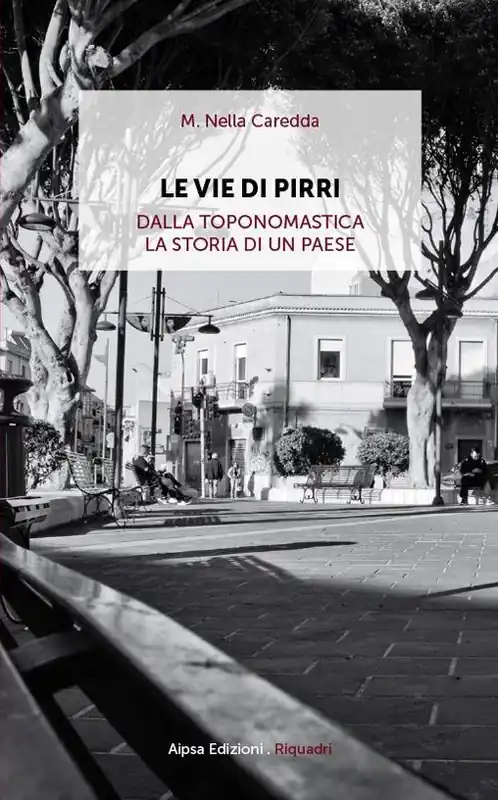 Le vie di Pirri. Dalla toponomastica la storia di un paese Compra Oggi Stesso
