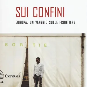 Sui confini. Europa, un viaggio sulle frontiere Offerta Speciale
