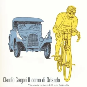 Il corno di Orlando. Vita, morte e misteri di di Ottavio Bottecchia Scelto Dai Clienti