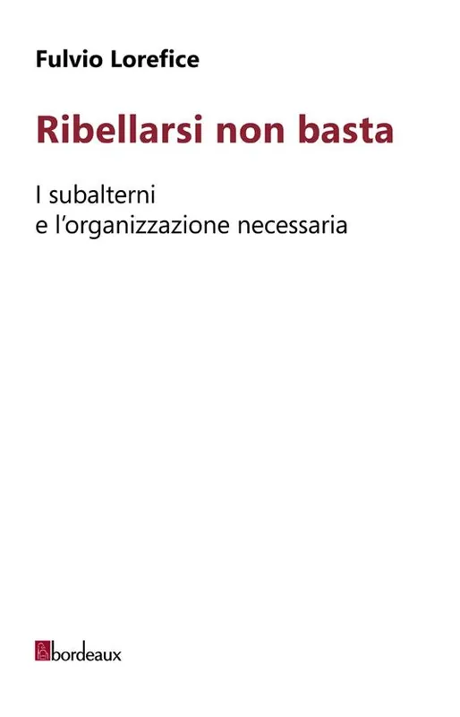 Consegna Rapida Ribellarsi non basta. I subalterni e l‘organizzazione necessaria