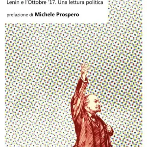 «Questo è un fatto e i fatti sono ostinati». Lenin e l‘ottobre ‘17. Una lettura politica Ordina Subito