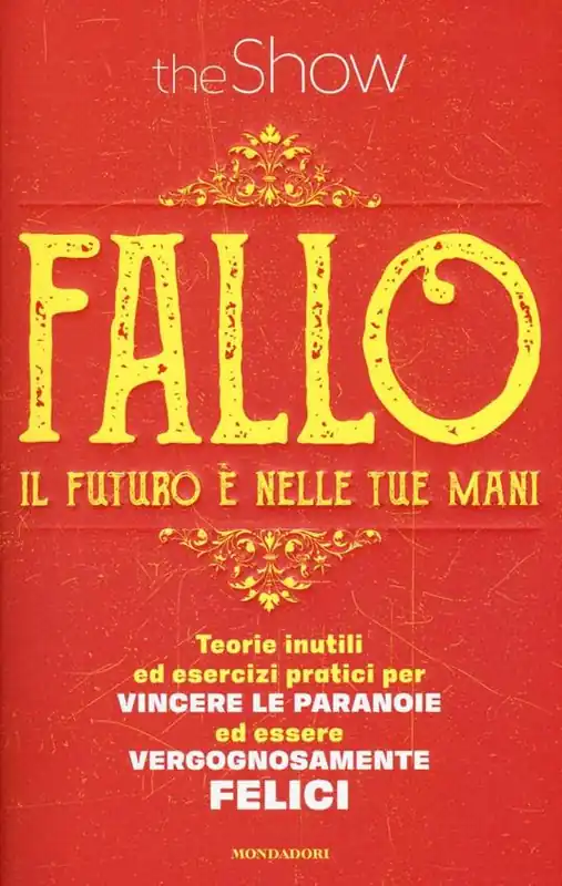 Bestseller Fallo. Il futuro è nelle tue mani. Teorie inutili ed esercizi pratici per vincere le paranoie ed essere vergognosamente felici