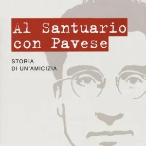 Super Prezzo Al santuario con Pavese. Storia di un‘amicizia