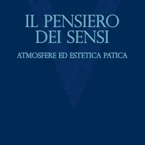 Il pensiero dei sensi. Atmosfere ed estetica patica Novità