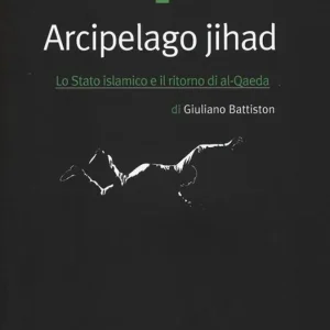 Arcipelago Jihad. Lo Stato islamico e il ritorno di al-Qaeda Nuovo Arrivo