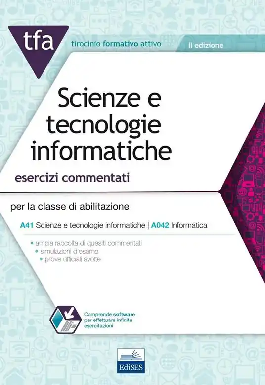 Acquista Ora TFA. Scienze e tecnologie informatiche. Esercizi commentati per la classe di abilitazione A41, A042. Con software di simulazione