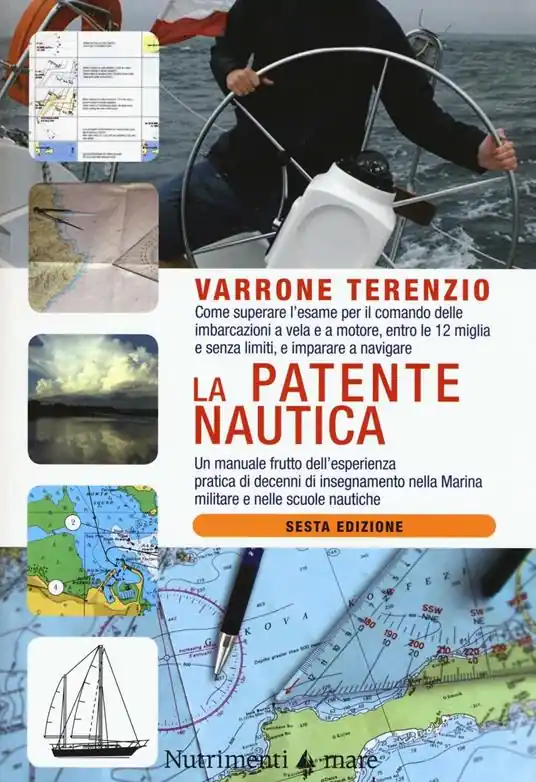 La patente nautica. Come superare l‘esame per il comando delle imbarcazioni a vela e a motore, entro le 12 miglia e senza limiti, e imparare a navigare Acquista Ora