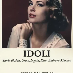 Compra Oggi Stesso Idoli. Storia di Ava, Grace, Ingrid, Rita, Audrey e Marilyn