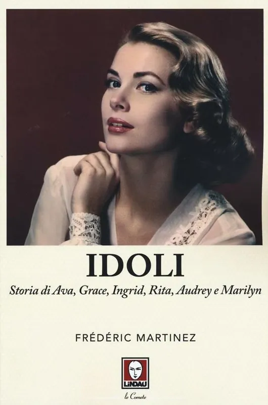 Compra Oggi Stesso Idoli. Storia di Ava, Grace, Ingrid, Rita, Audrey e Marilyn