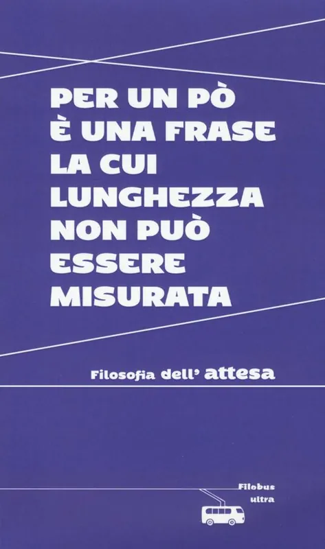 Solo Oggi Per un po‘ è una frase la cui lunghezza non può essere misurata. Filosofia dell‘attesa