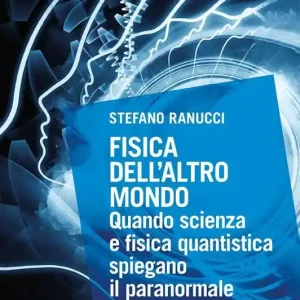 Fisica dell‘altro mondo. Quando scienza e fisica quantistica spiegano il paranormale Occasione Imperdibile