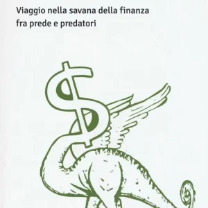 Bestiario di finanza. Viaggio nella savana della finanza fra prede e predatori Solo Oggi